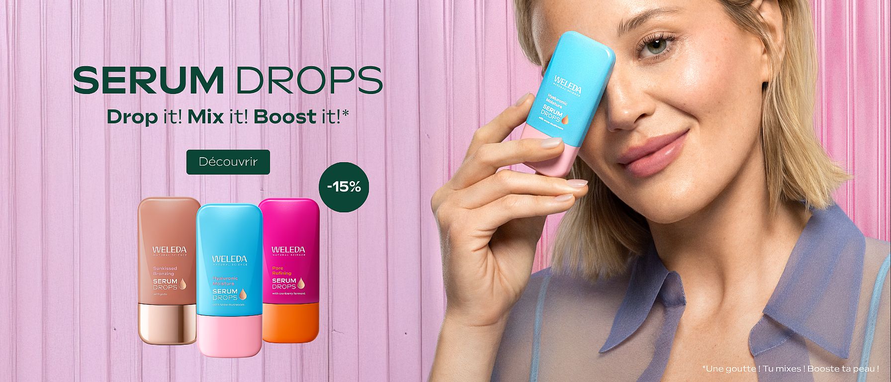 Nouveau ! Serum Drops : Drop it! Mix it! Boost it!*